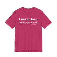 I Never Lose, I Either Win or Learn - T-Shirt