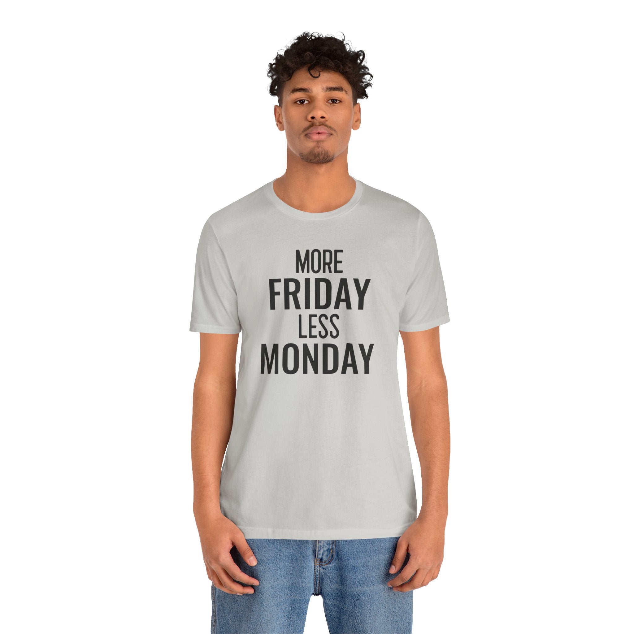 More Friday Less Monday - T-Shirt