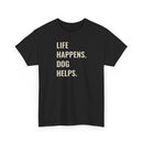Life Happens Dog Helps - T-Shirt