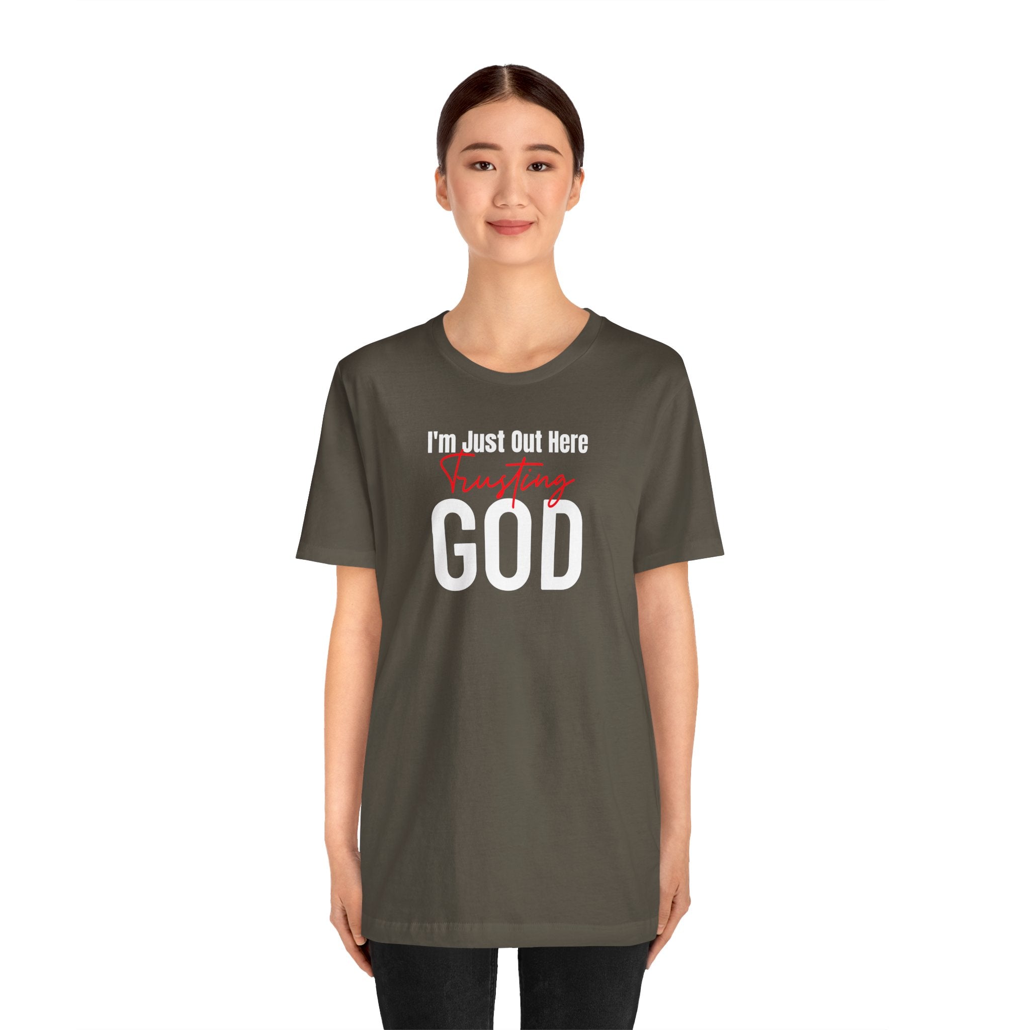 I'm Just Out Here Trusting God - T-Shirt