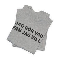Jag Gör Vad Fan Jag Vill - T-Shirt