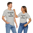 I'd Rather Be Sleeping - T-Shirt