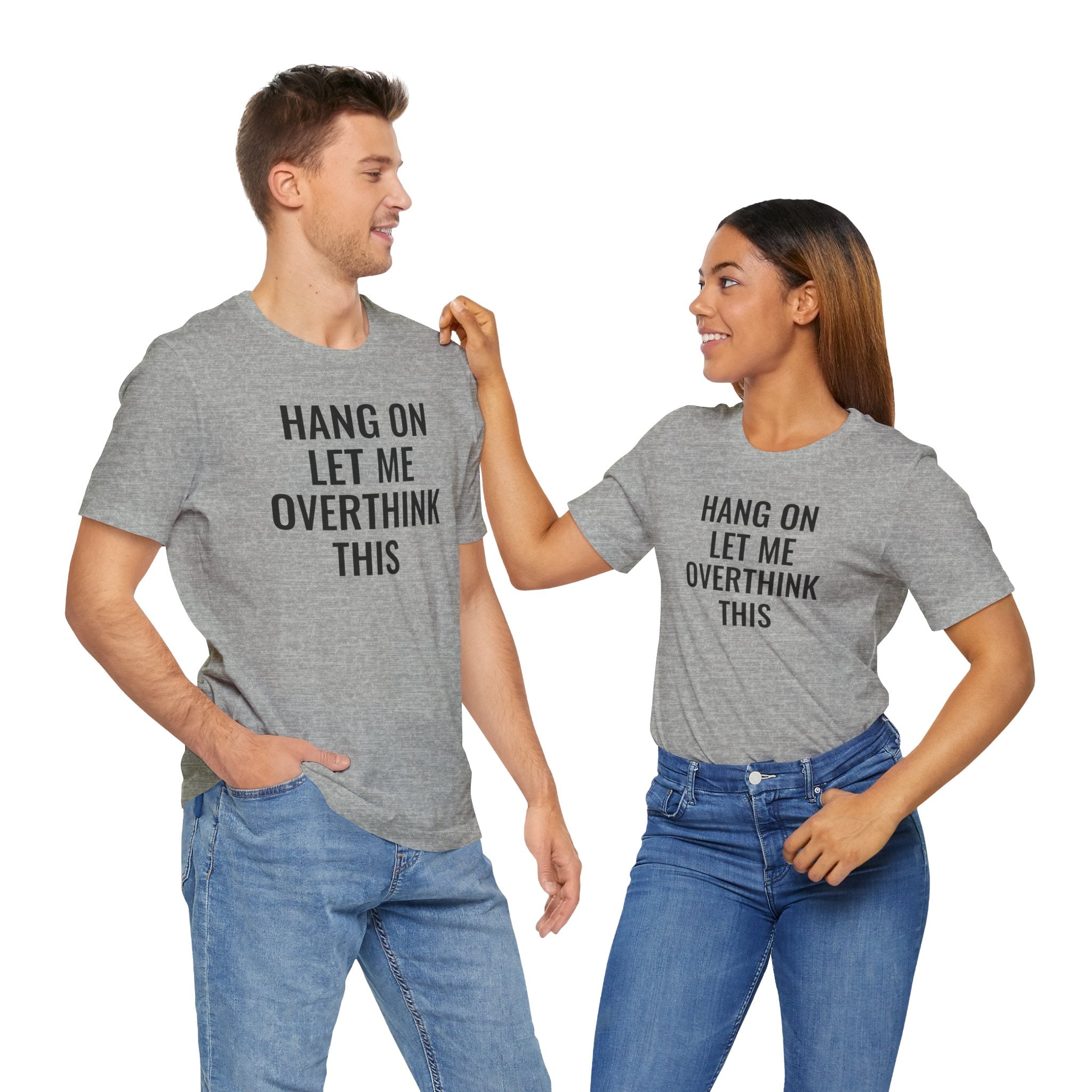 Hang On Let Me Overthink This - T-Shirt