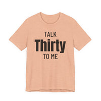 Talk Thirty to Me - T-Shirt
