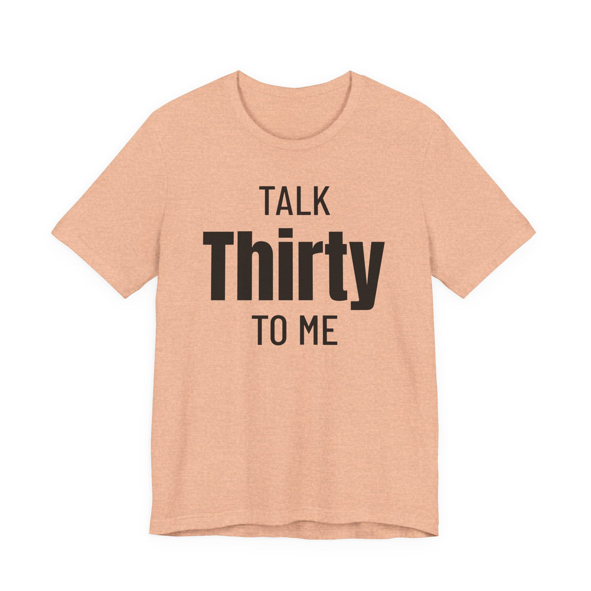 Talk Thirty to Me - T-Shirt