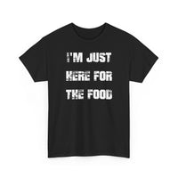 I'm Just Here for the Food - T-Shirt