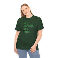 Life Happens Dog Helps - T-Shirt