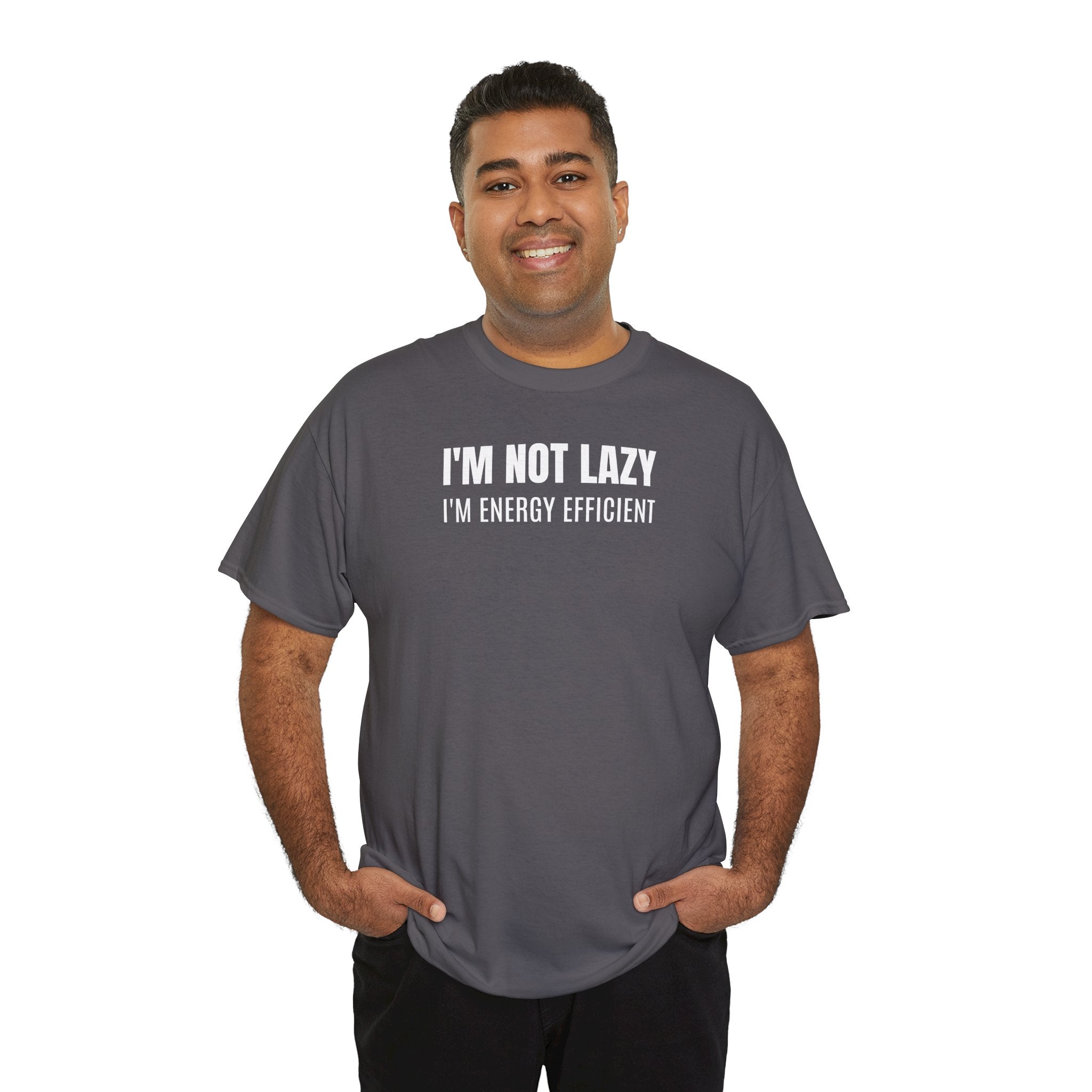 I'm Not Lazy, I'm Energy Efficient - T‑Shirt