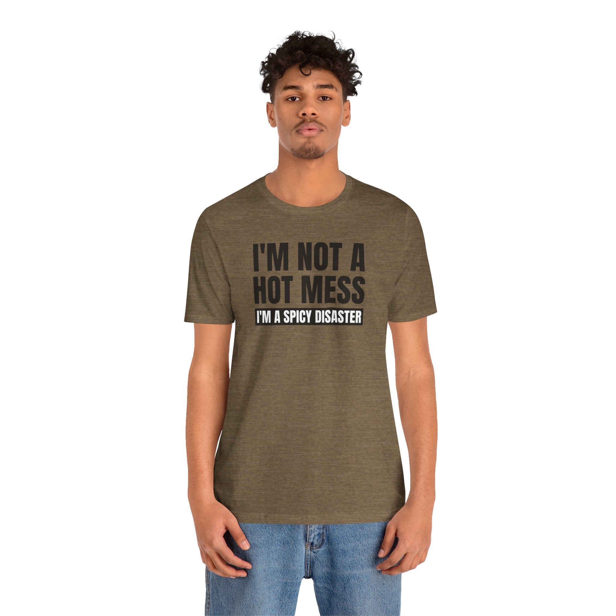 I'm Not a Hot Mess, I'm a Spicy Disaster - T-Shirt