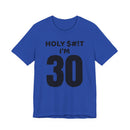 Holy $#!T I'm 30 - T-Shirt