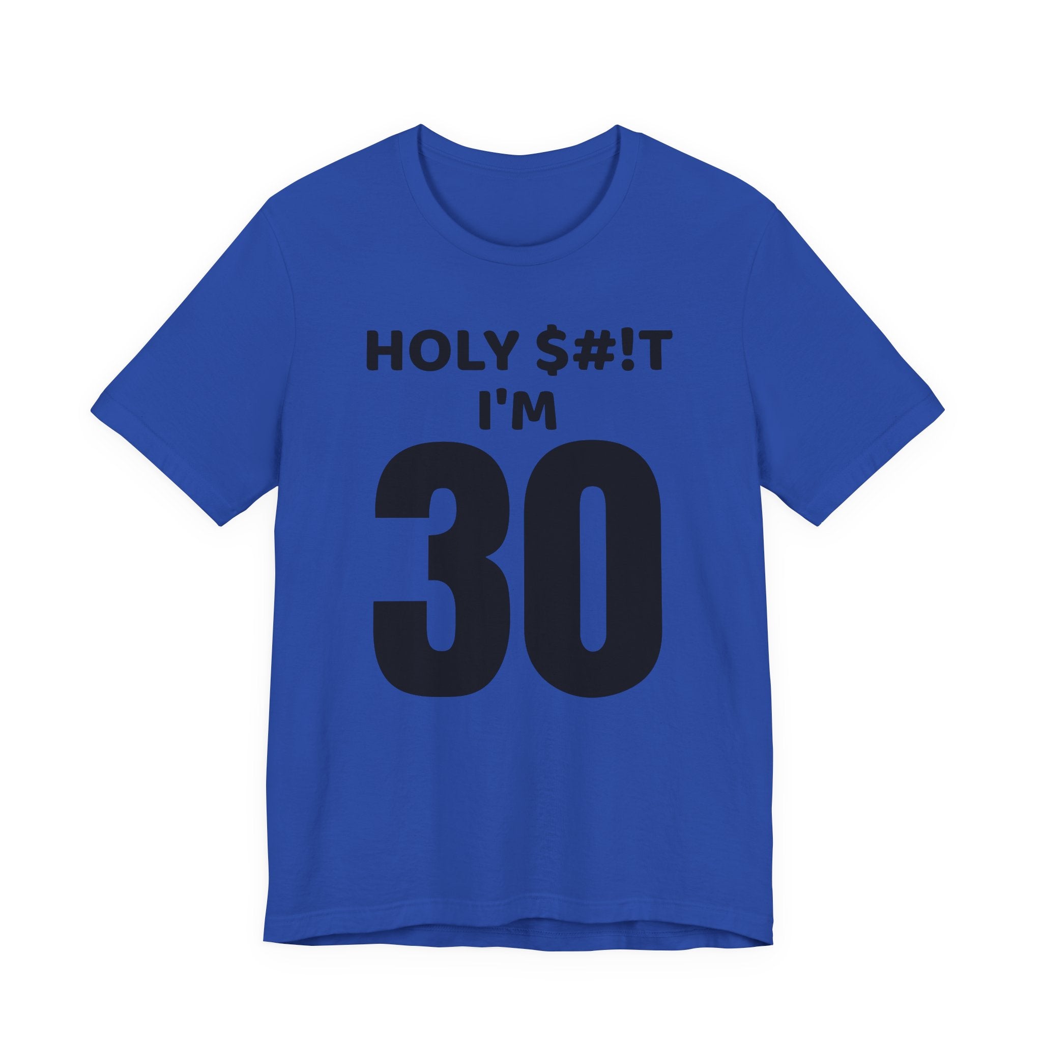 Holy $#!T I'm 30 - T-Shirt