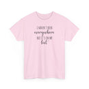 I Haven't Been Everywhere but It's on My List - T-Shirt