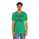I'd Rather Be Sleeping - T-Shirt