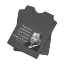 Injustice Anywhere Is a Threat to Justice Everywhere - T-Shirt