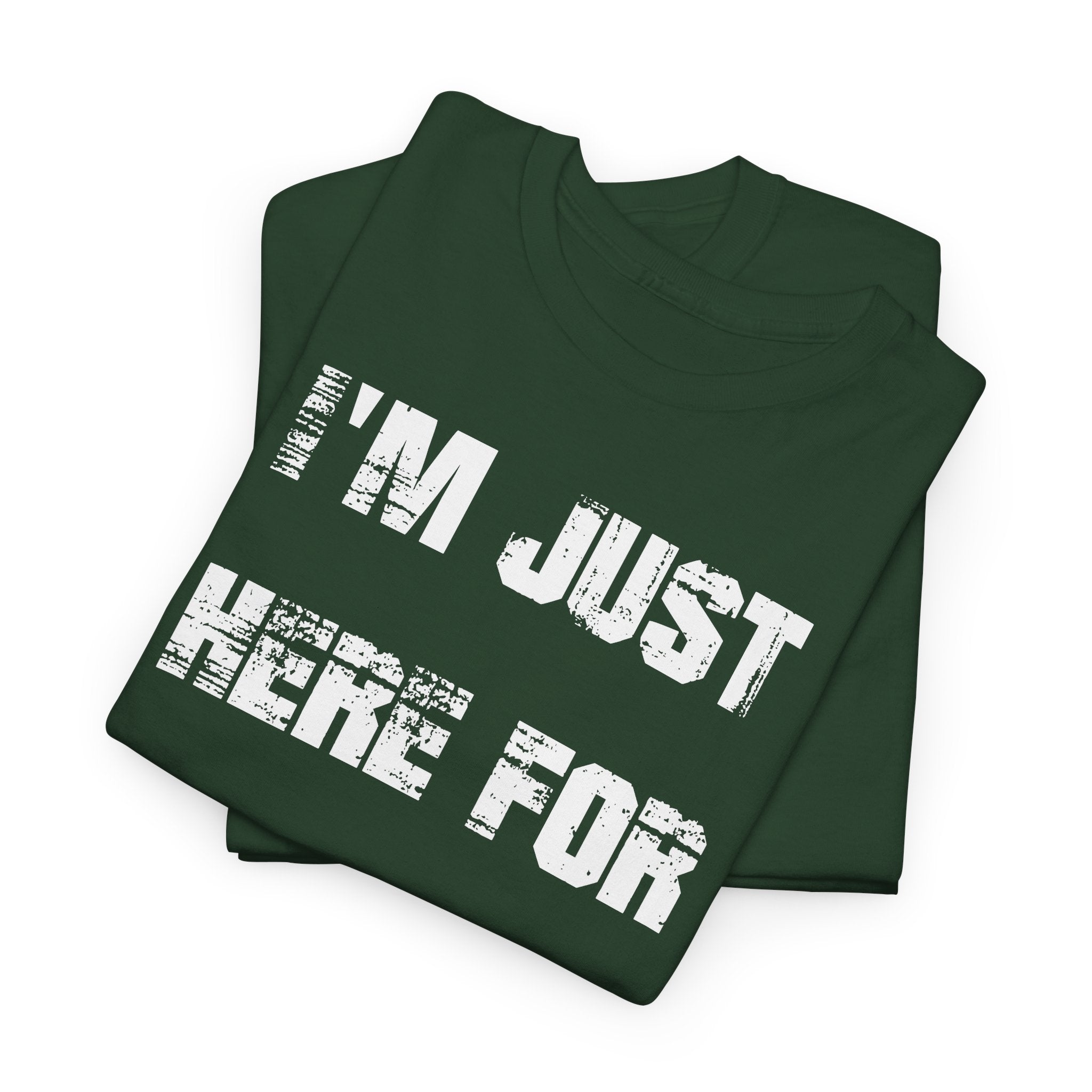 I'm Just Here for the Food - T-Shirt