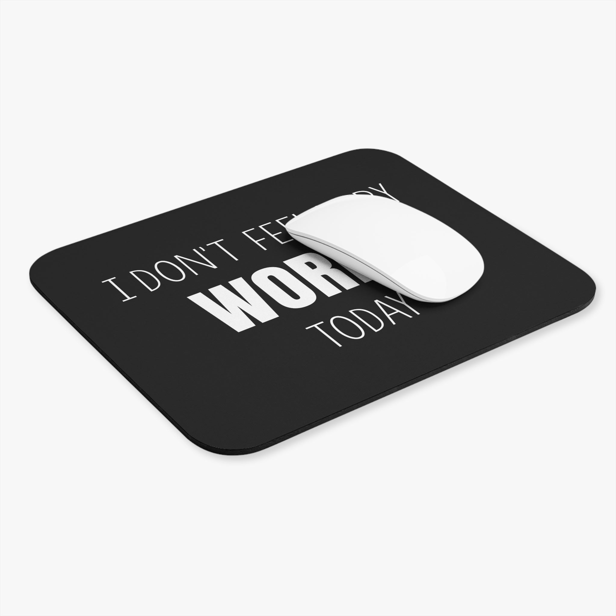 I Don't Feel Very Worky Today - Mouse Pad