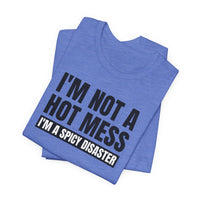 I'm Not a Hot Mess, I'm a Spicy Disaster - T-Shirt