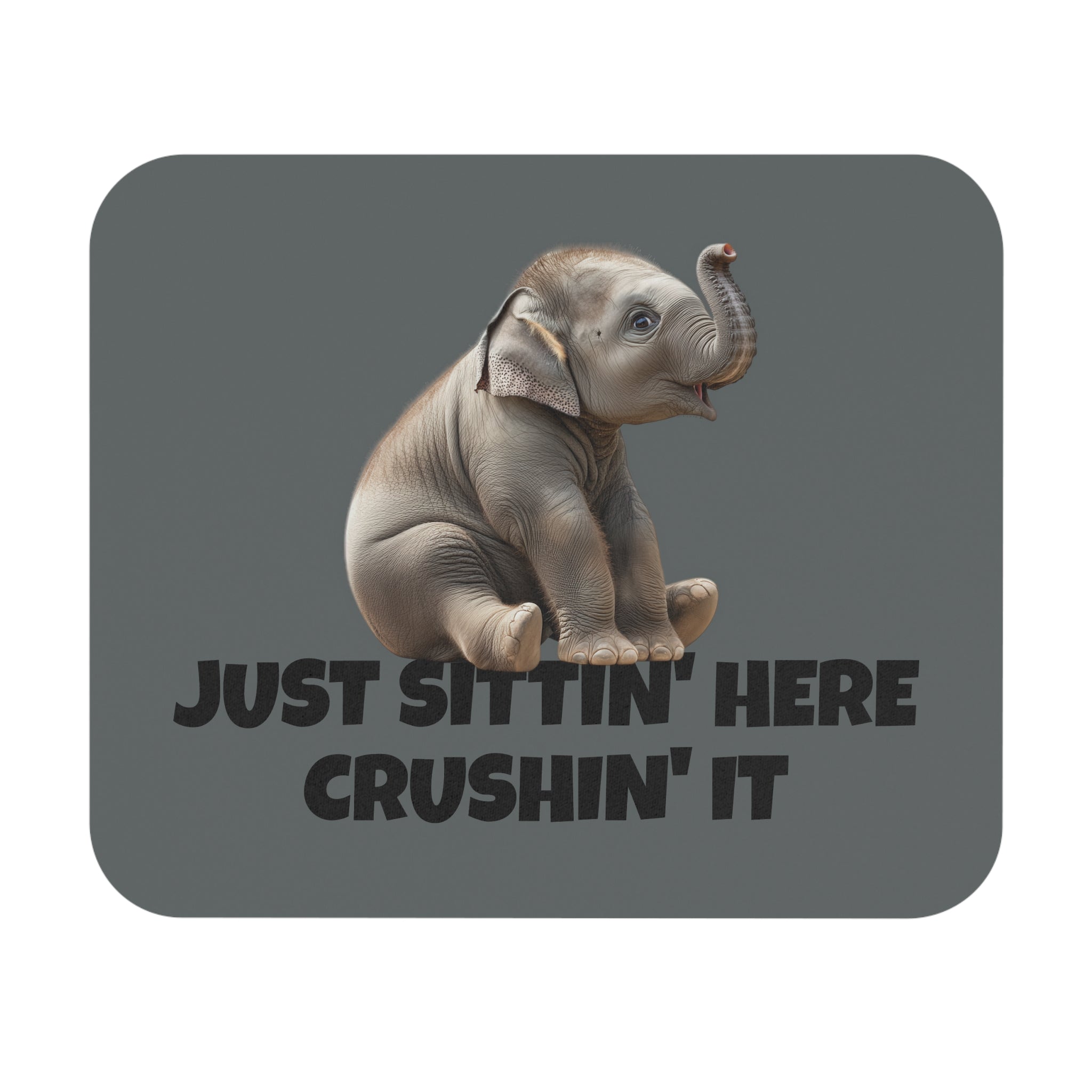 Just Sittin' Here Crushin' It - Mouse Pad