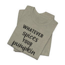 Whatever Spices Your Pumpkin - T-Shirt