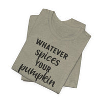 Whatever Spices Your Pumpkin - T-Shirt