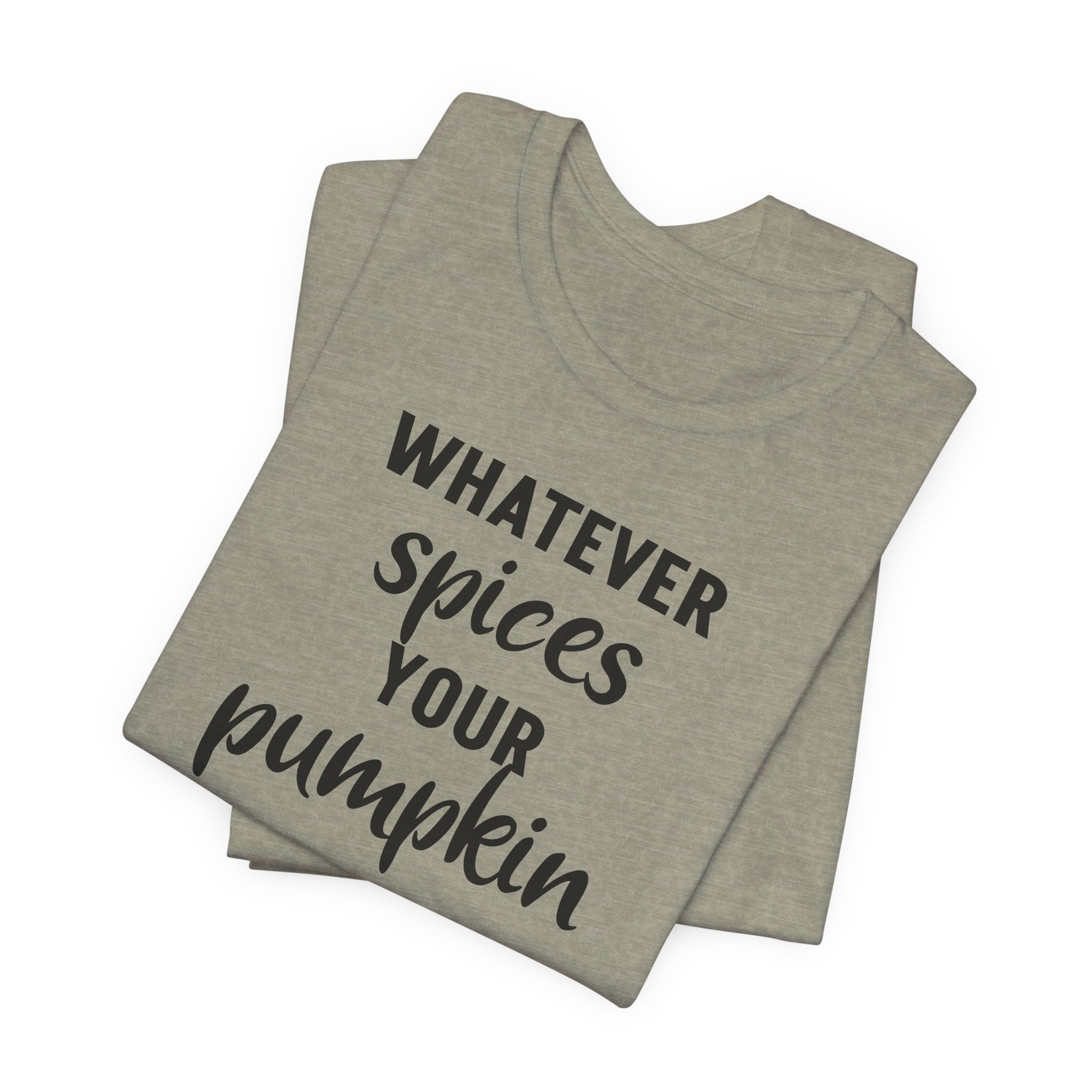 Whatever Spices Your Pumpkin - T-Shirt