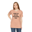 Hang On Let Me Overthink This - T-Shirt