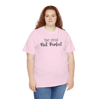 Be Real Not Perfect - T-Shirt