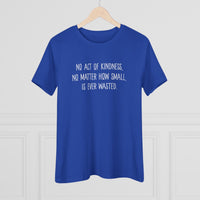 No Act of Kindness Is Ever Wasted - T-Shirt