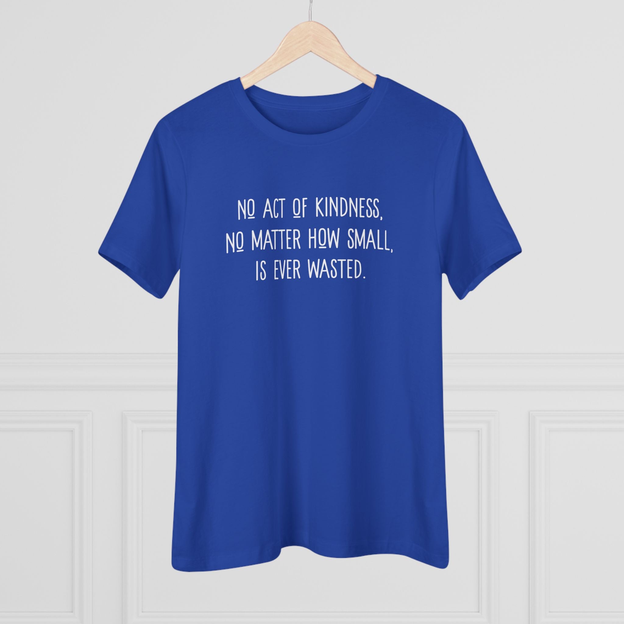 No Act of Kindness Is Ever Wasted - T-Shirt