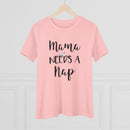 Mama Needs A Nap - T-Shirt