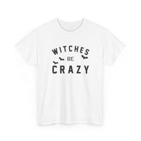 Witches Be Crazy - T-Shirt