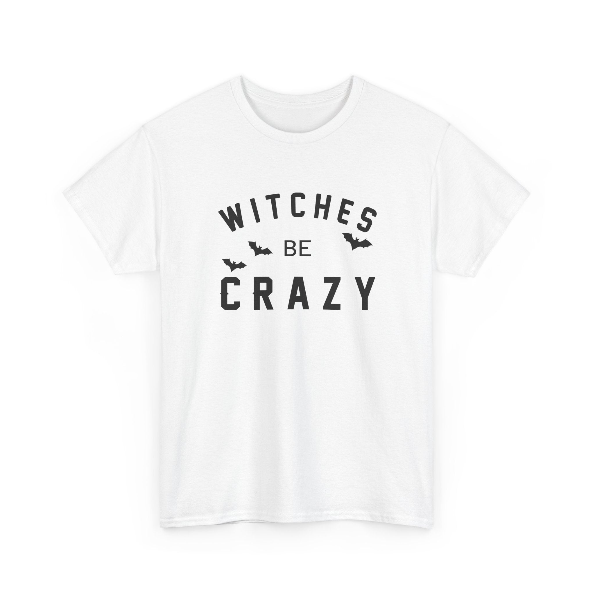 Witches Be Crazy - T-Shirt