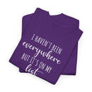 I Haven't Been Everywhere but It's on My List - T-Shirt