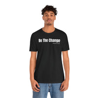 Be The Change - T-Shirt