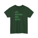 Life Happens Dog Helps - T-Shirt