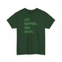Life Happens Dog Helps - T-Shirt