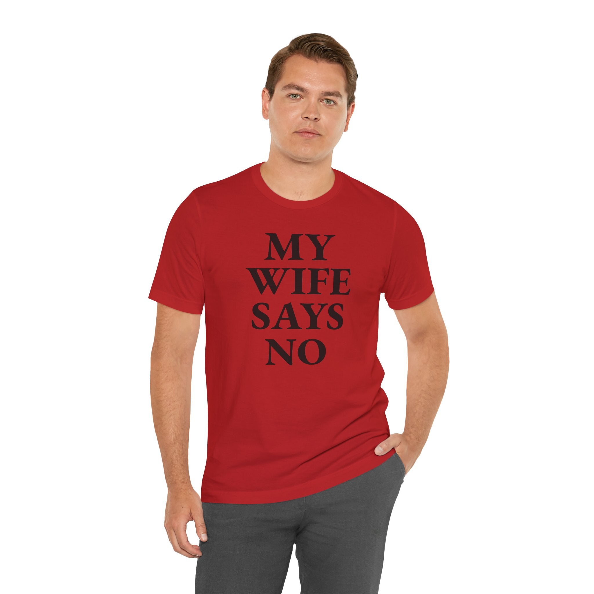 My Wife Says No - T-Shirt