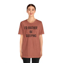 I'd Rather Be Sleeping - T-Shirt