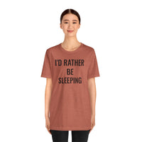 I'd Rather Be Sleeping - T-Shirt