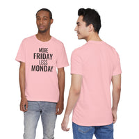 More Friday Less Monday - T-Shirt