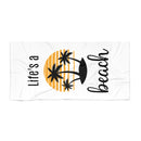 Life's a Beach - Beach Towel