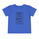 Can't Stop Won't Stop - Toddler T-Shirt