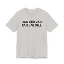 Jag Gör Vad Fan Jag Vill - T-Shirt