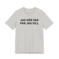 Jag Gör Vad Fan Jag Vill - T-Shirt