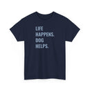 Life Happens Dog Helps - T-Shirt
