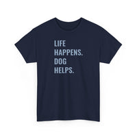 Life Happens Dog Helps - T-Shirt