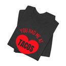 You Had Me at Tacos - T-Shirt