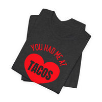 You Had Me at Tacos - T-Shirt