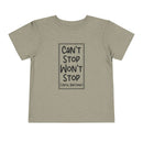 Can't Stop Won't Stop - Toddler T-Shirt