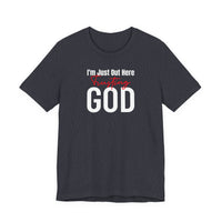 I'm Just Out Here Trusting God - T-Shirt